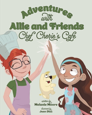Adventures with Allie and Friends: Chef Cherie's Cafe by Moore, Melanie