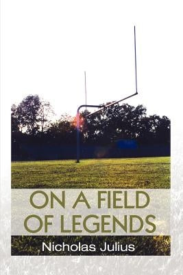 On a Field of Legends by Julius, Nicholas