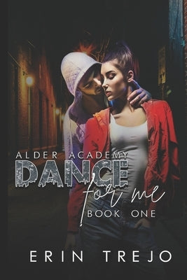 Dance For Me: (A Dark College/Enemies to Lovers) by Trejo, Erin