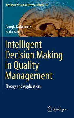 Intelligent Decision Making in Quality Management: Theory and Applications by Kahraman, Cengiz