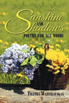 Sunshine and Shadows: Poetry for All Moods by Waicekauskas, Tilitha