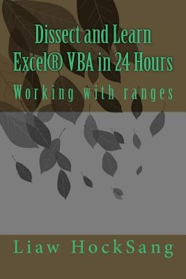 Dissect and Learn Excel(R) VBA in 24 Hours: Working with ranges by Hocksang, Liaw