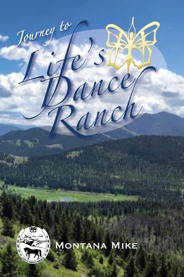 Journey to Life's Dance Ranch by Montana Mike