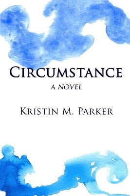 Circumstance by Parker, Kristin M.