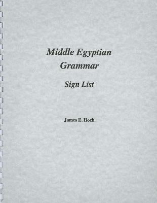 Middle Egyptian Grammar: Sign List by Hoch, James