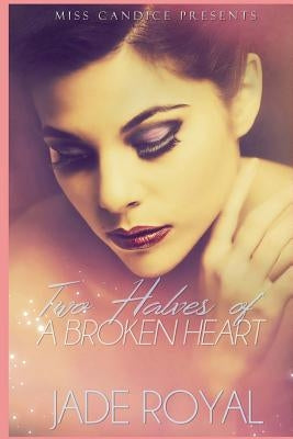 Two Halves Of A Broken Heart by Royal, Jade