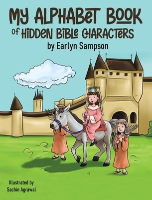 My Alphabet Book: Of Hidden Characters of the Bible by Sampson, Earlyn