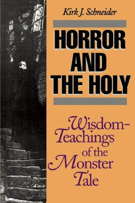 Horror and the Holy: Wisdom-Teachings of the Monster Tale by Schneider, Kirk