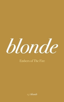 Embers of The Fire by Blonde, R. J.