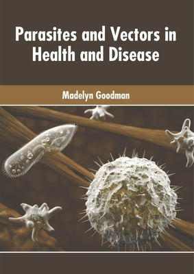 Parasites and Vectors in Health and Disease by Goodman, Madelyn