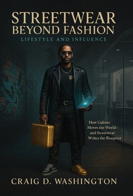 Streetwear Beyond Fashion: Lifestyle and Influence by Washington, Craig D.