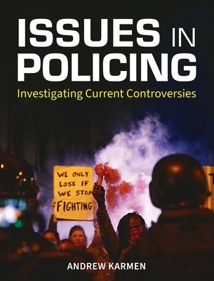 Issues in Policing: Investigating Current Controversies by Karmen, Andrew