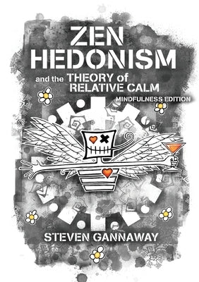 Zen Hedonism and the Theory of Relative Calm (Mindfulness Edition) by Gannaway, Steven
