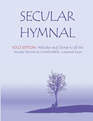 Secular Hymnal - Solo Edition: Melodies and Chords to all 144 Secular Hymns in Comfortable, Lowered Keys by Secretary Michael