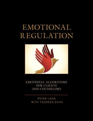Emotional Regulation: Emotional Algorithms for Clients and Counselors by Ladd, Peter D.