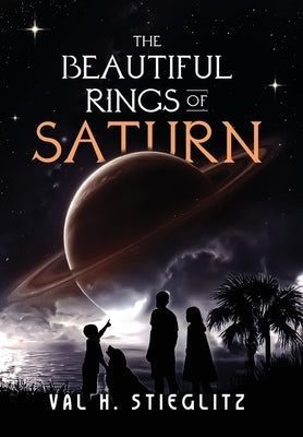 The Beautiful Rings of Saturn by Stieglitz, Val H.