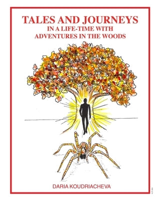 Tales and Journeys in a life-time with adventures in the woods by Koudriacheva, Daria