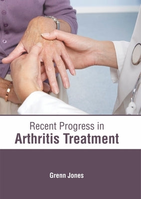 Recent Progress in Arthritis Treatment by Jones, Grenn