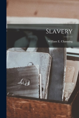 Slavery by Channing, William E.