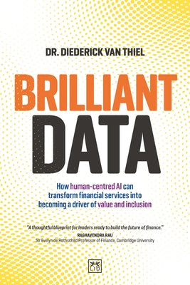 Brilliant Data: How Human-Centred AI Can Transform Financial Services Into Becoming a Driver of Value and Inclusion by Van Thiel, Diederick