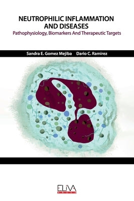 Neutrophilic Inflammation and Diseases: Pathophysiology, Biomarkers and Therapeutic Targets by Ramirez, Dario C.