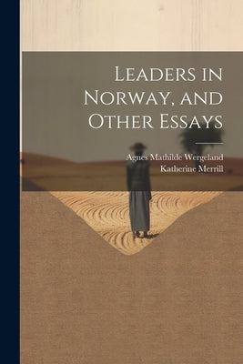 Leaders in Norway, and Other Essays by Wergeland, Agnes Mathilde