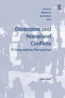 Diasporas and Homeland Conflicts: A Comparative Perspective by Baser, Bahar