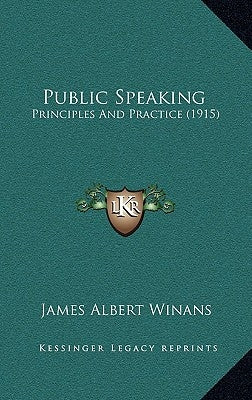 Public Speaking: Principles and Practice (1915) by Winans, James Albert