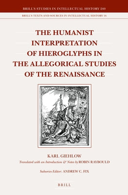 The Humanist Interpretation of Hieroglyphs in the Allegorical Studies of the Renaissance by Giehlow, Karl