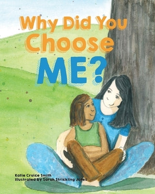 Why Did You Choose Me? by Smith, Katie Cruice
