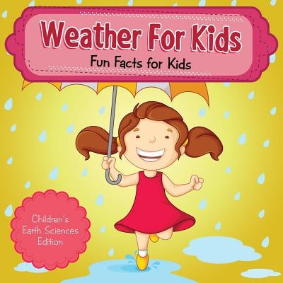 Weather For Kids: Fun Facts for Kids Children's Earth Sciences Edition by Baby Professor