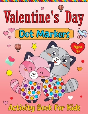 Valentine's Day Dot Markers Activity Book For Kids Ages 2+: Valentine's Day Coloring Book for Toddlers: Adorable and Simple. Valentine's Day Gifts for by Justice, Olin M.