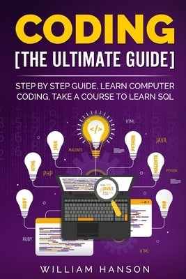 Coding the Ultimate Guide: Step by Step Guide, Learn Computer Coding by Hanson, William