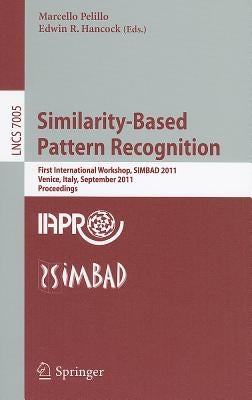 Similarity-Based Pattern Recognition: First International Workshop, SIMBAD 2011, Venice, Italy, September 28-30, 2011, Proceedings by Pelillo, Marcello