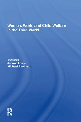 Women's Work and Child Welfare in the Third World by Leslie, Joanne