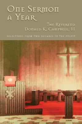 One Sermon a Year: Selections from Two Decades in the Pulpit by Campbell, Donald Kennedy