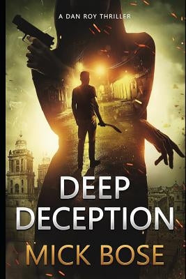 Deep Deception: A Dan Roy Thriller by Bose, Mick