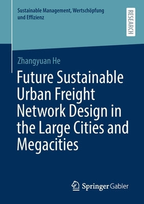 Future Sustainable Urban Freight Network Design in the Large Cities and Megacities by He, Zhangyuan