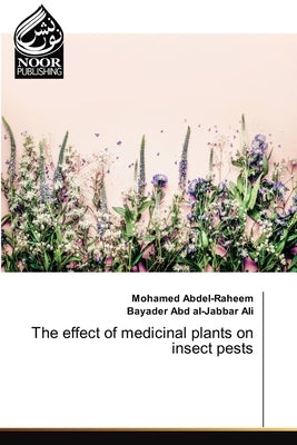 The effect of medicinal plants on insect pests by Abdel-Raheem, Mohamed