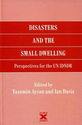 Disasters and the Small Dwelling: Perspectives for the Un Idndr by Aysan, Yasemin
