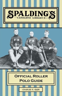 Spalding's Athletic Library - Official Roller Polo Guide by Olin, Chalres