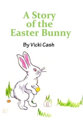 The Story of the Easter Bunny by Cash, Vicki