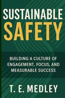 Sustainable Safety: Building a Culture of Engagement, Focus, and Measureable Success by Medley, Tony E.