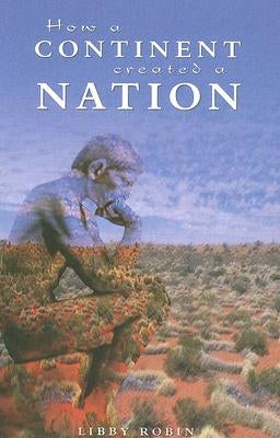 How a Continent Created a Nation by Robin, Libby