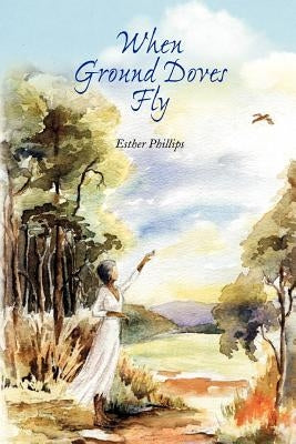 When Ground Doves Fly by Phillips, Esther