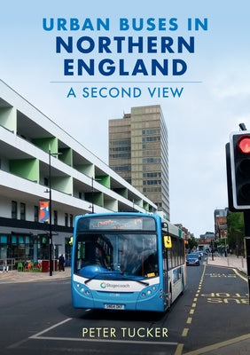 Urban Buses in Northern England: A Second View by Tucker, Peter