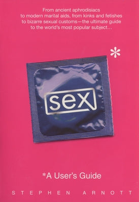 Sex: A User's Guide by Arnott, Stephen