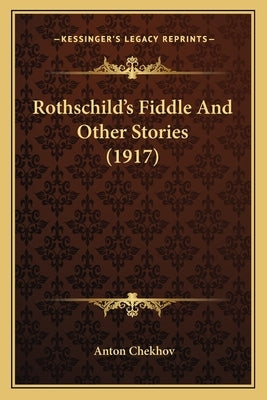 Rothschild's Fiddle And Other Stories (1917) by Chekhov, Anton