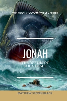 Jonah (The Proclaim Commentary Series): Into the Storm by Black, Matthew Steven