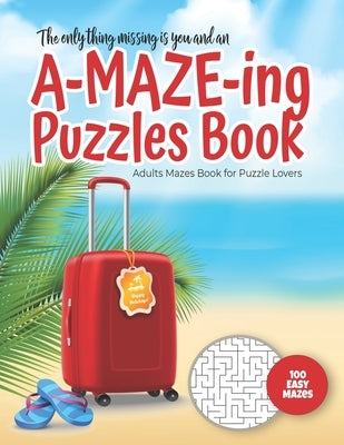 The only thing missing is you and an A-MAZE-ING Puzzles Book - Adults Mazes Book for Puzzle Lovers - 100 easy Mazes: Perfect book for your next vacati by Maze Puzzles Gift Book for Adults -. Not